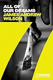 All of Our Dreams (7 Hours) by James Andrew Wilson