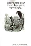 Convaincre pour tous. Tout pour convaincre. (French Edition) by Marc Kazimirowski