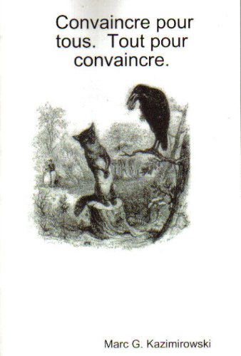 Convaincre pour tous. Tout pour convaincre. (French Edition) by Marc Kazimirowski