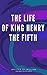 The Life of The King Henry The Fifth