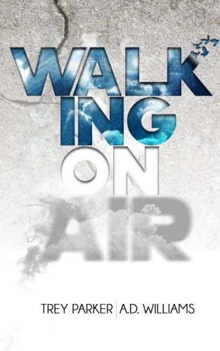 Walking On Air: Success tips for the Young,Fly and Foolish, by Trey Parker, A.D Williams