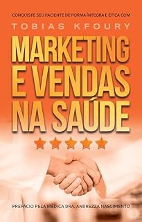 Livro Marketing e Vendas na Saúde: Conquiste seu paciente de forma íntegra e ética
