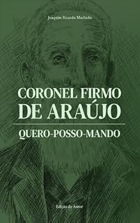 Livro Coronel Firmo de Araújo: QUERO-POSSO-MANDO