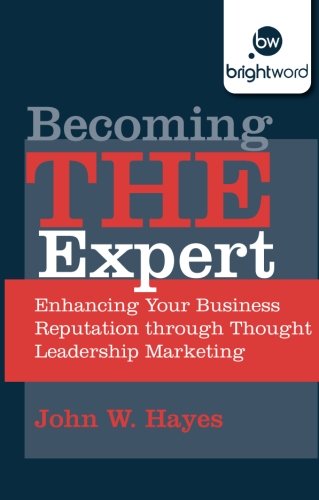 Becoming THE Expert: Enhancing Your Business Reputation through Thought Leadership Marketing