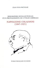 Biographie intellectuelle d'un protagoniste de l'Italie libérale,  Napoleone Colajanni (1847-1921)