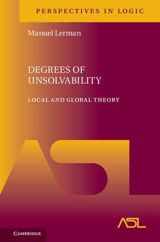 Degrees of Unsolvability: Local and Global Theory (Perspectives in Logic)