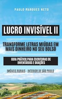 Livro LUCRO INVISÍVEL II - TRANSFORME LETRAS MIÚDAS EM MAIS DINHEIRO NO SEU BOLSO - GUIA PRÁTICO PARA ESCRITURAS DE INVENTÁRIOS E DOAÇÕES - IMÓVEIS RURAIS – INTERIOR DE SÃO PAULO