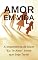 Livro Amor em Vida: A Importância de Dizer “Eu Te Amo” Antes que Seja Tarde