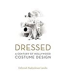 Dressed: A Century of Hollywood Costume Design by Deborah Nadoolman Landis