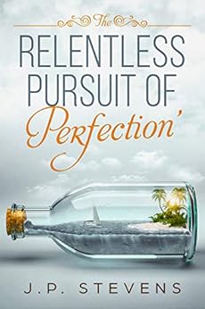 The Relentless Pursuit Of Perfection by [Stevens, J.P.]