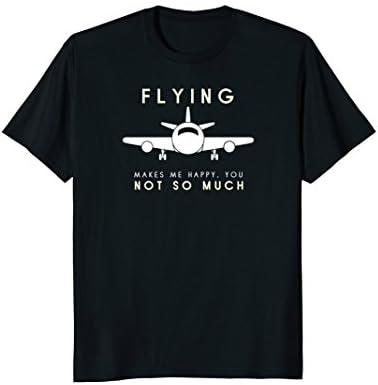 Funny Pilot Flying Makes Me Happy T-shirt