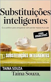 Livro Substituições Inteligentes: Guia prático para emagrecer sem perder massa muscular (Nutricao Inteligente Livro 1)