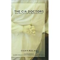 The CIA Doctors: Human Rights Violations by American Psychiatrists