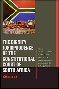 The Dignity Jurisprudence of the Constitutional Court of South Africa: Cases and Materials, Volumes I & II (Just Ideas)