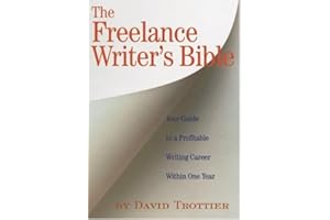 The Freelance Writer's Bible: Your Guide to a Profitable Writing Career Within One Year