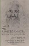 Earth and Reveries of Will : An Essay on the Imagination of Matter, Bachelard, Gaston, 0911005293