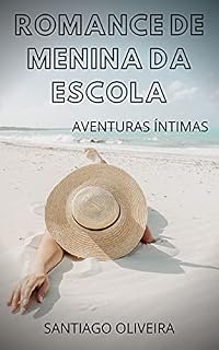 Livro ROMANCE DE MENINA DA ESCOLA: Aventuras íntimas, segredos de diários, histórias de sexo, assuntos de adultos, assuntos amorosos, amor, prazer, romance e fantasia, encontros