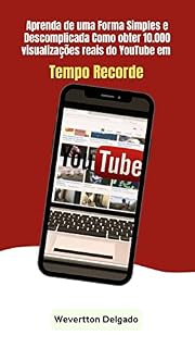 Livro Aprenda de uma Forma Simples como Obter 10.000 Visualizações no Youtube em Tempo Recorde