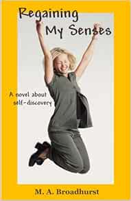 Regaining My Senses Broadhurst M A Amazon Com Books