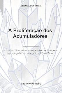 Livro A Proliferação dos Acumuladores: Cientistas observam com perplexidade um fenômeno que se espalha dos Alpes suíços à Faria Lima. (Crônica de Notícia)