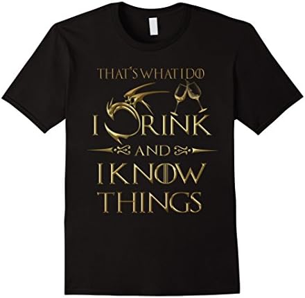 Mens That's What I do I Drink And I Know Things , Gold T-shirt XL Black