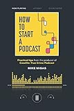 How to Start a Podcast: Practical tips from the producer of Casefile: True Crime Podcast by Mike Migas