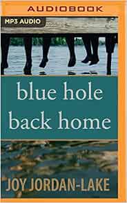 Blue Hole Back Home Joy Jordan Lake Angela Dawe Amazon Com Books