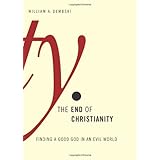 The End of Christianity: Finding a Good God in an Evil World