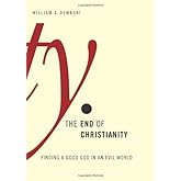 The End of Christianity: Finding a Good God in an Evil World