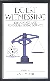 Expert Witnesses Explaining and Understanding Science, , 0849311977