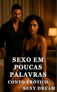 Livro Sexo em Poucas Palavras - Conto Erótico Explícito (Sem censura) (Sexy Dream Livro 2)