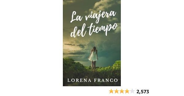 La Viajera Del Tiempo Spanish Edition Franco Lorena 9781535241168 Amazon Com Books