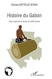 Histoire du Gabon: Des origines à l'aube du XXIème siècle (French Edition) by Nicolas Metegue N'nah
