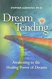 Dream Tending: Awakening to the Healing Power of Dreams by