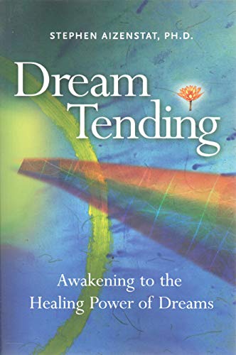 Dream Tending: Awakening to the Healing Power of Dreams by Stephen Aizenstat Ph.D.
