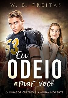 Livro Eu odeio Amar Você : O Jogador Cretino e a Aluna Inocente