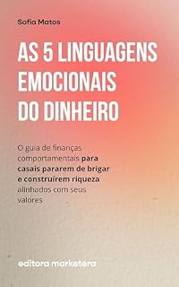 Livro As 5 Linguagens Emocionais do Dinheiro: O guia de finanças comportamentais para casais pararem de brigar e construírem riqueza alinhados com seus valores