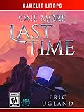 One More Last Time: A LitRPG/GameLit Novel