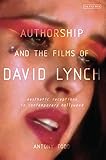 Authorship and the Films of David Lynch: Aesthetic Receptions in Contemporary Hollywood by Antony Todd