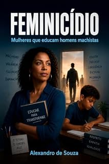 Livro Feminicídio: Mulheres que educam homens machistas