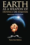 Earth as a weapon of defence or warfare: How to pray using the Earth by Uzor Ndekwu