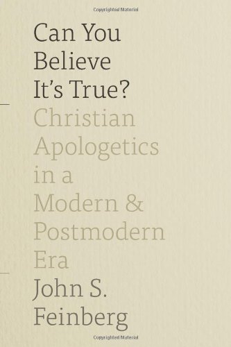 Can You Believe It's True?: Christian Apologetics in a Modern and Postmodern Era