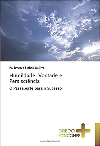 Humildade Vontade E Persisctencia O Passaporte Para O Sucesso Portuguese Edition Batista Da Silva Pe Jovandir 9786131447662 Amazon Com Books