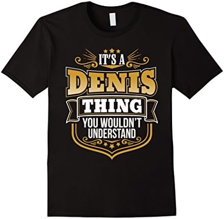 Mens its a Denis thing you wouldnt understand Denis TShirt Large Black