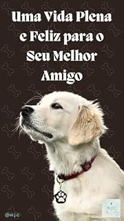 Livro Uma Vida Plena e Feliz Para o Seu Melhor Amigo: Guia Completo Para Cuidar Do Seu Cachorro