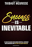 Success is Inevitable: 17 Laws to Unlock Your Hidden Potential, Skyrocket Your Confidence and Get What You Want from Life (Success Principles)