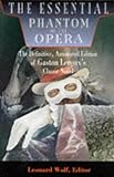The Essential Phantom of the Opera: The Definitive, Annotated Edition of Gaston Leroux's Classic Novel (Essentials)