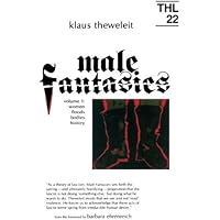 Male Fantasies, Vol. 1: Women, Floods, Bodies, History (Theory and History of Literature, Vol. 22)