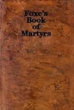 Foxe's Book of Martyrs (Optimized For Kindle) by John Foxe