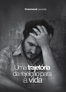 Livro Uma Trajetória da Rejeição Para a Vida (Mensagens Livro 18)